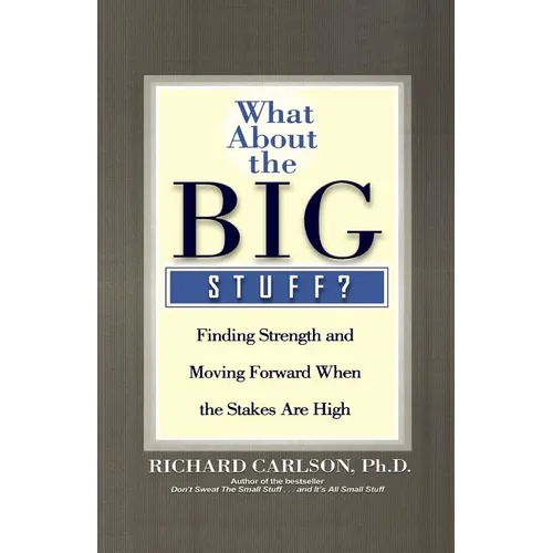 What about the Big Stuff?: Finding Strength and Moving Forward When the Stakes Are High - Paperback