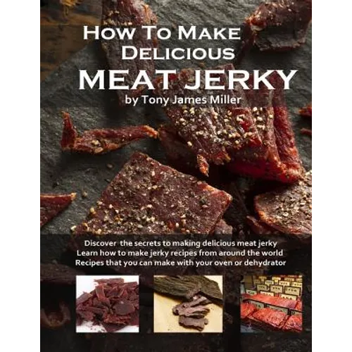 How To Make Delicious Meat Jerky - Paperback