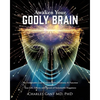 Awaken Your Godly Brain: The Undeniable Link Between Brain Chemistry and Function, Sustainable Happiness and Spirituality - Paperback