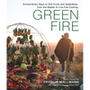 Green Fire: Extraordinary Ways to Grill Fruits and Vegetables, from the Master of Live-Fire Cooking - Hardcover