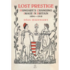 Lost Prestige: Hungary's Changing Image in Britain 1894-1918 - Hardcover