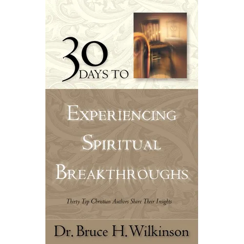 30 Days to Experiencing Spiritual Breakthroughs: Thirty Top Christian Authors Share Their Insights - Paperback
