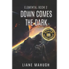 Down Comes the Dark - A YA Sci-Fi Adventure: Elemental Book 2 - Paperback