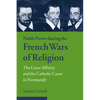 Noble Power During the French Wars of Religion: The Guise Affinity and the Catholic Cause in Normandy - Paperback