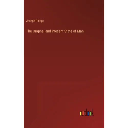 The Original and Present State of Man - Hardcover
