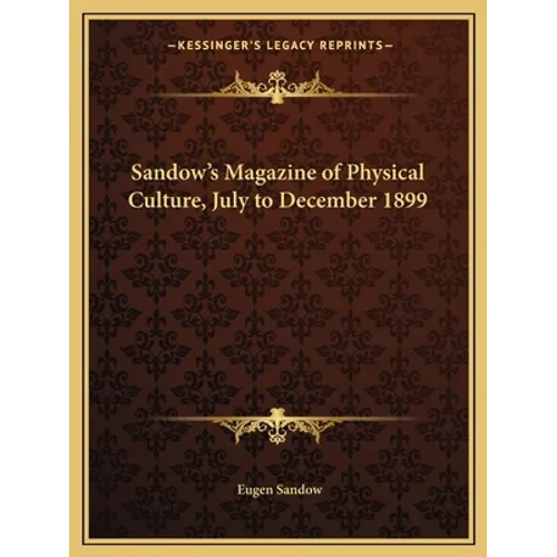 Sandow's Magazine of Physical Culture, July to December 1899 - Paperback