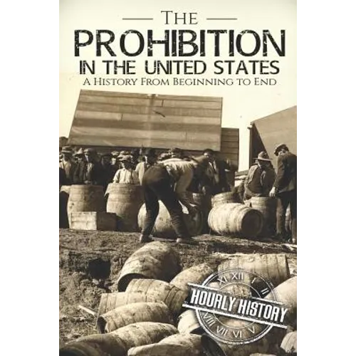 Prohibition in the United States: A History From Beginning to End - Paperback