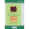 Liturgy of the Ordinary: Sacred Practices in Everyday Life (16pt Large Print Edition) - Paperback