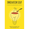 Innovation Soup: A Recipe for Organizational Success - Paperback