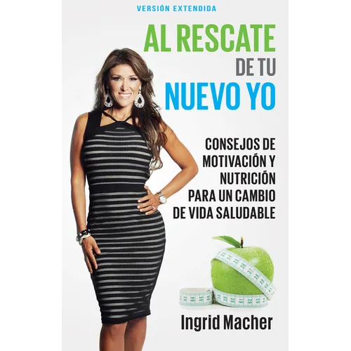 Al Rescate de Tu Nuevo Yo: Consejos de Motivación Y Nutrición Para Un Cambio de Vida Saludable - Paperback