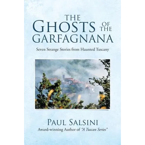 The Ghosts of the Garfagnana: Seven Strange Stories from Haunted Tuscany - Paperback