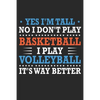 Yes I'm tall No I don't play basketball I Play Volleyball It's Way Better: Cute Novelty Gift Idea For Tall People - Paperback