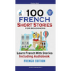100 French Short Stories for Beginners Learn French with Stories Including Audiobook: (Easy French Edition Foreign Language Bilingual Book 1) - Paperback