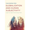 Globalization and Human Subjectivity: Insights from Hegel's Phenomenology of Spirit - Paperback