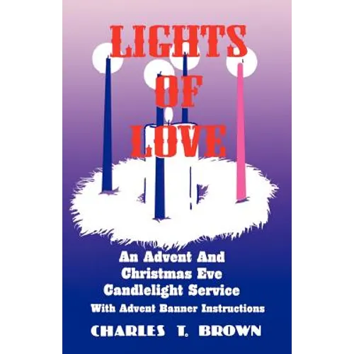 Lights Of Love: An Advent And Christmas Eve Candlelight Service With Advent Banner Instructions - Paperback