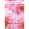Dad, I Forgive You: A Journey of Faith - Paperback