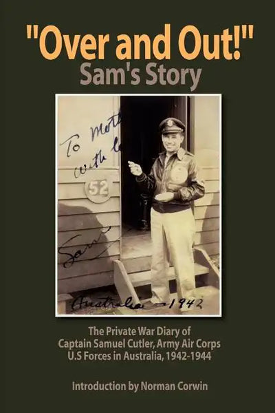 ''Over and Out!'': The Private War Diary of Captain Samuel Cutler, Army Air Corps, 1942-1944: The Private War Diary of Captain Samuel Cut - Paperback