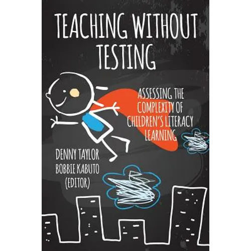 Teaching Without Testing: Assessing the Complexity of Children's Literacy Learning - Paperback