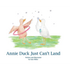 Annie Duck Just Can't Land - Hardcover