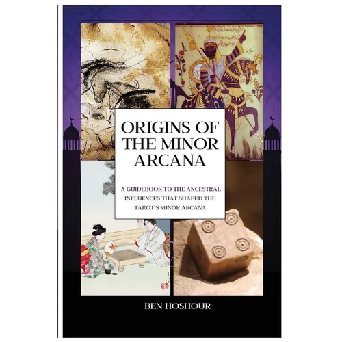 Origins of the Tarot: A Guidebook to the Ancestral Influences that Shaped the Tarot's Minor Arcana - Paperback