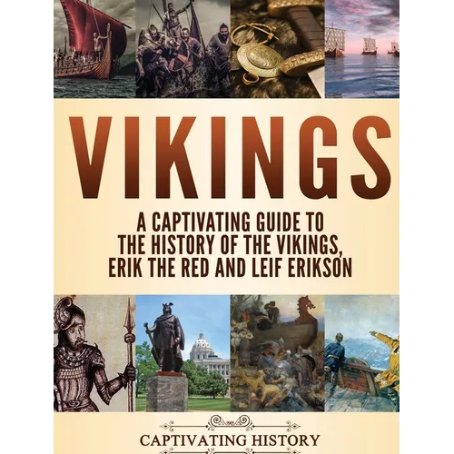 Vikings: A Captivating Guide to the History of the Vikings, Erik the Red and Leif Erikson - Hardcover