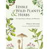 Edible Wild Plants and Herbs: A Compendium of Recipes and Remedies - Hardcover