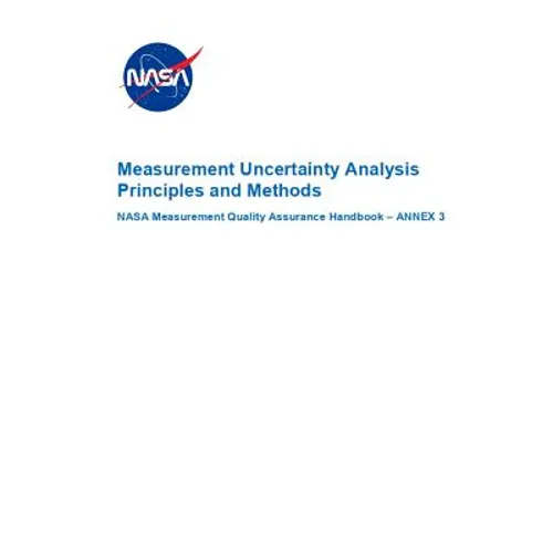 Measurement Uncertainty Analysis Principles and Methods: NASA-HDBK-8739.19-3 Annex 3 - Paperback