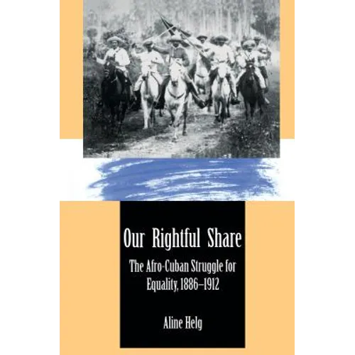 Our Rightful Share: The Afro-Cuban Struggle for Equality, 1886-1912 - Paperback