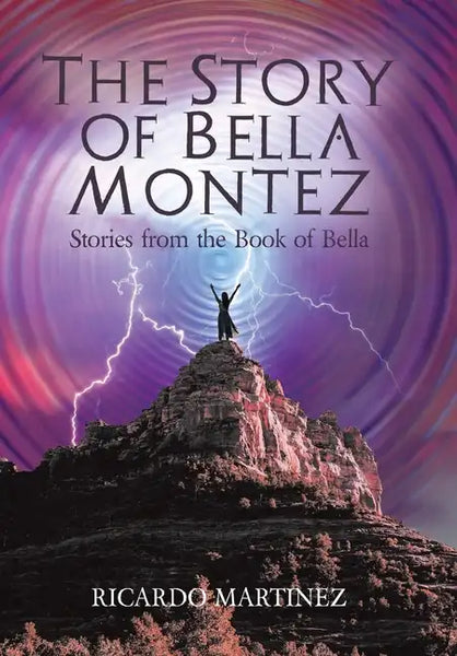 The Story of Bella Montez: Stories from the Book of Bella - Hardcover