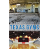 Historic Texas Gyms: A Tribute to Vanishing Traditions - Hardcover