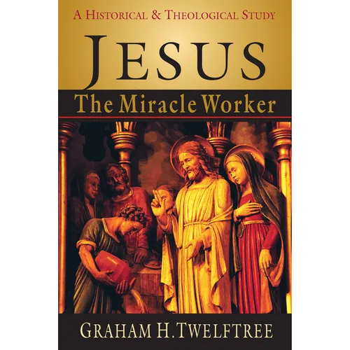 Jesus the Miracle Worker: A Historical and Theological Study - Paperback
