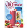 The Portable USB Blender Smoothie Book: 101 "On The Go" Smoothies for Your Travel Blender! - Paperback