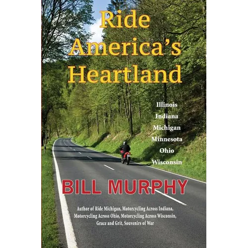 Ride America's Heartland: Illinois, Indiana, Michigan, Minnesota, Ohio, Wisconsin - Paperback