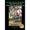 Gardening for Therapy - Tips and Tricks for Relaxation through Gardening - Paperback