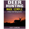 Deer Hunting Made Simple: 21 Steps to Deer Hunting Success - Paperback