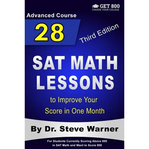 28 SAT Math Lessons to Improve Your Score in One Month - Advanced Course: For Students Currently Scoring Above 600 in SAT Math and Want to Score 800 - Paperback