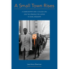 A Small Town Rises: A Sharecropper and a College Girl Join the Struggle for Justice in Shaw, Mississippi - Paperback