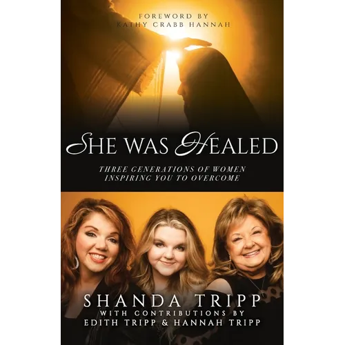 She Was Healed: Three Generations of Women Inspiring You to Overcome - Paperback