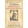 The Unknown American Revolution: The Unruly Birth of Democracy and the Struggle to Create America - Paperback