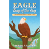 EAGLE King of the Sky: A Heartwarming Story for Young and Old - Hardcover