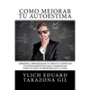 Cómo Mejorar Tú AUTOESTIMA: Aprende a Programar Tú Mente y Enfocar tus Pensamientos Para Conquistar todo lo que te Propones en la Vida - Paperback