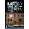 Haunted Cripple Creek and Teller County - Paperback