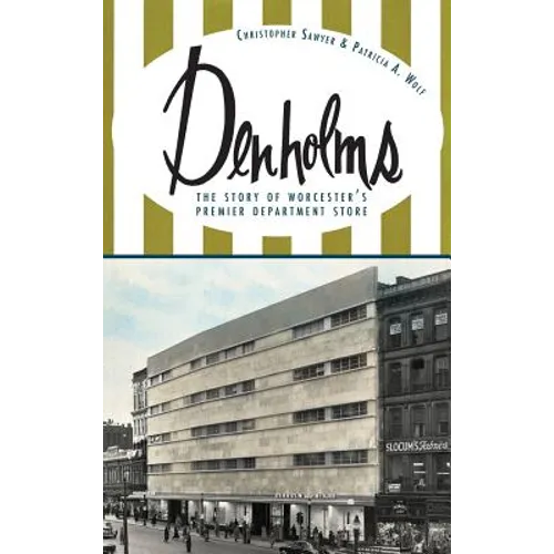Denholms: The Story of Worcester's Premier Department Store - Hardcover