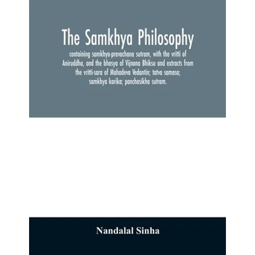 The samkhya philosophy; containing samkhya-pravachana sutram, with the vritti of Aniruddha, and the bhasya of Vijnana Bhiksu and extracts from the vri - Paperback