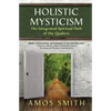 Holistic Mysticism: The Integrated Spiritual Path of the Quakers - Paperback