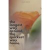 The Longest Way Around, the Quickest Way Home - Paperback