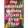 The Greatest Indian Stories Ever Told - Hardcover