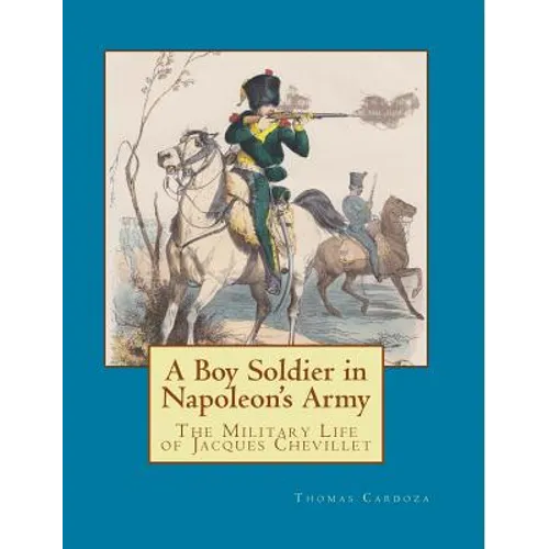 A Boy Soldier in Napoleon's Army: The Military Life of Jacques Chevillet - Paperback