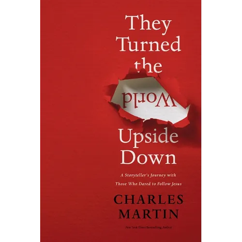 They Turned the World Upside Down: A Storyteller's Journey with Those Who Dared to Follow Jesus - Paperback