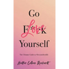 Go Love Yourself: The Ultimate Guide to #liveyourbestlife - Hardcover